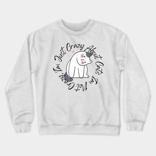 I am not crazy, I am just crazy about cats Crewneck Sweatshirt